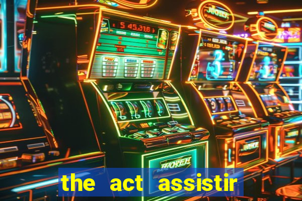 the act assistir online pobreflix